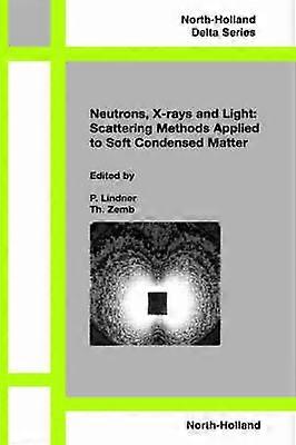 Neutrons X-rays and Light: Scattering Methods Applied to Soft Condensed Matter