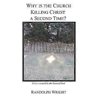 Why Is The Church Killing Christ A Second Time - Randolph Wright - Paperback - en Book