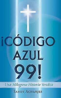Codigo Azul 99 Una Milagrosa Historia Veridica