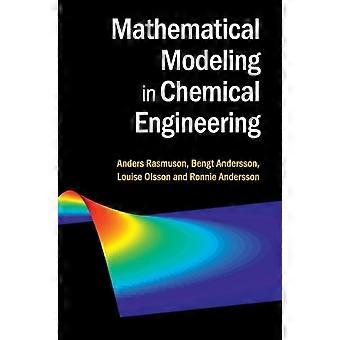 Mathematical Modeling In Chemical Engineering - Anders Rasmuson