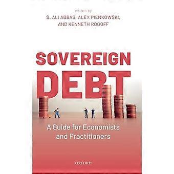 Sovereign Debt A Guide for Economists and Practitioners