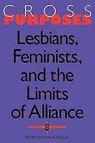 Cross Purposes: Lesbians Feminists and the Limits of Alliance