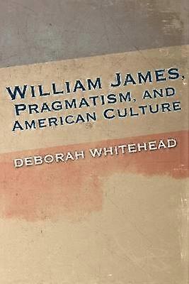 William James Pragmatism and American Culture