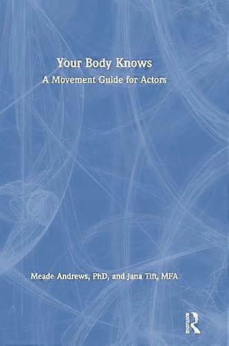 Your Body Knows: A Movement Guide for Actors