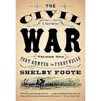 The Civil War: a Narrative: Volume 1: Fort Sumter to Perryville
