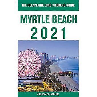 Myrtle Beach-Delaplaine 2021 långhelgsguide