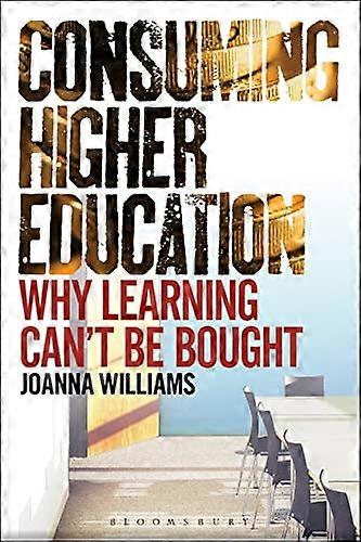 Consuming Higher Education: Why Learning Can't be Bought
