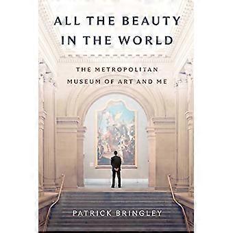 Alle Schönheit der Welt : das Metropolitan Museum of Art und ich