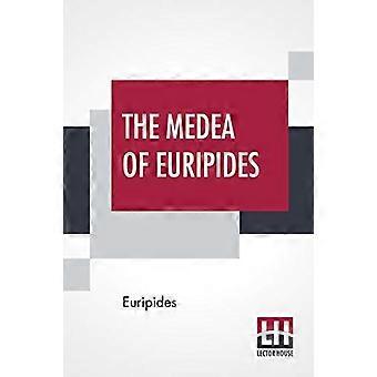 La Medea di Euripide: tradotta in versi in rima inglese con note esplicative di Gilbert Murray