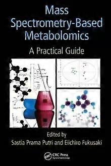 Mass Spectrometry-based Metabolomics A Practical Guide - Taylor & Francis Ltd