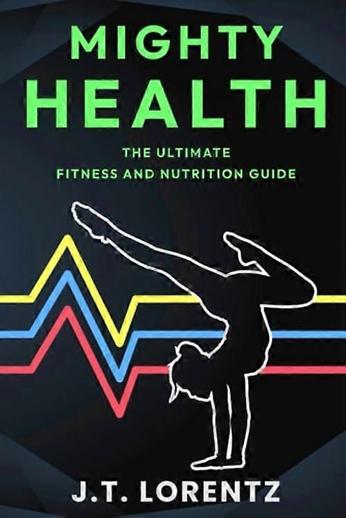Mighty Health The Ultimate Fitness and Nutrition Guide