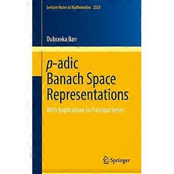 P-adic Banach Space Representations With Applications To Principal Series - Dubravka Ban - Paperback - English Book - Science, Medicine & Nature