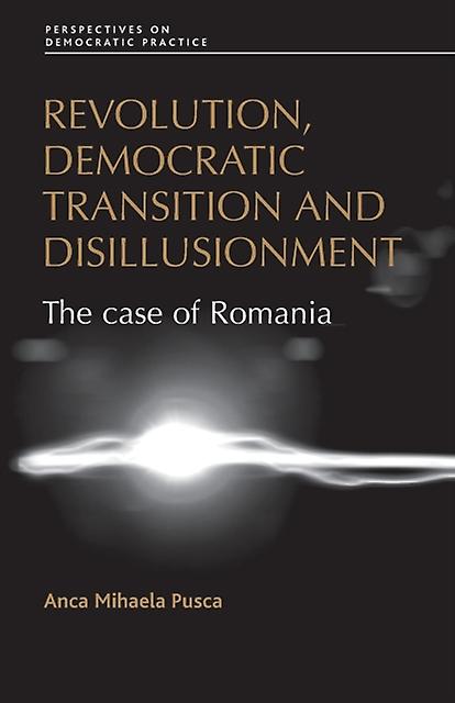 Revolution Democratic Transition And Disillusionment by Anca Pusca Paperback Book
