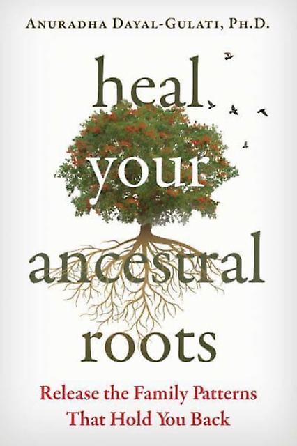 Heal Your Ancestral Roots by Anuradha DayalGulati Paperback