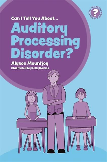 Can I Tell You About Auditory Processing Disorder by Alyson Mountjoy Paperback Book