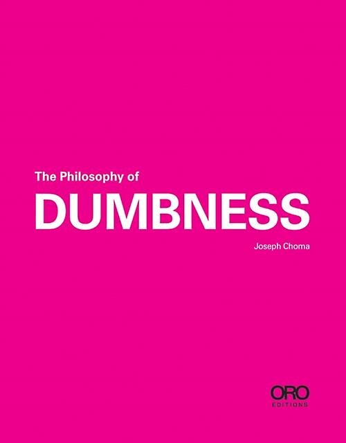 The Philosophy Of Dumbness by Joseph Choma Paperback