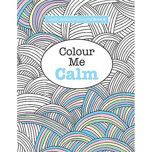 Really Relaxing Colouring Book 2: Colour Me Calm