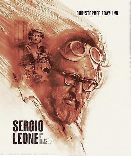 Sergio Leone By Himself by Christopher Frayling Hardback Book