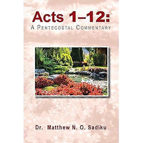 Acts 1-12: A Pentecostal Commentary