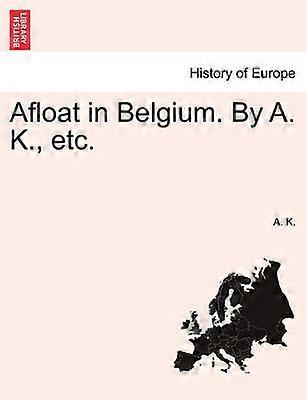 Afloat in Belgium By A K etc