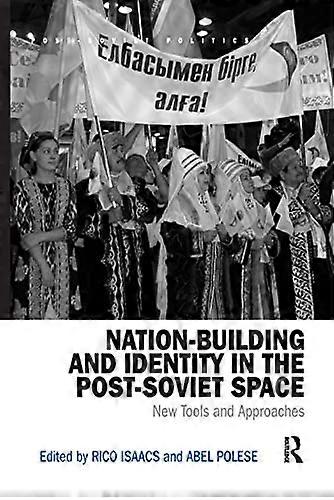 Nation Building and Identity in the Post Soviet Space: New Tools and Approaches