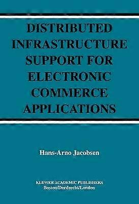 Distributed Infrastructure Support for Electronic Commerce Applications