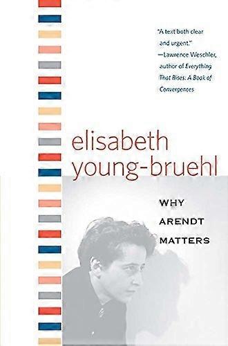 Why Arendt Matters (Why X Matters)