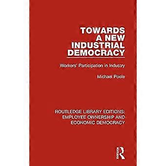 Naar een nieuwe industriële democratie: participatie van werknemers in de industrie (Routledge Library Editions: Employee Ownership and Economic Democracy)