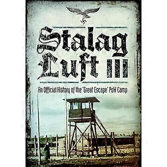 Stalag Luft III : eine offizielle Geschichte des Kriegsgefangenenlagers "große Flucht"