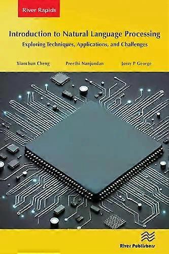 Introduction To Natural Language Processing Exploring Techniques Applications - Xiaochun Cheng