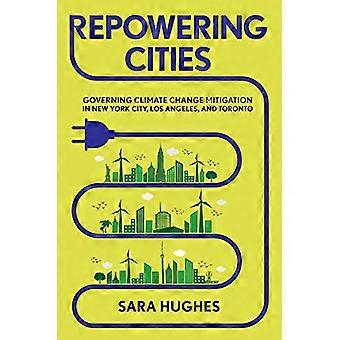 Repowering Cities Governing Climate Change Mitigation in New York City Los Angeles and Toronto