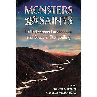 Monsters and Saints LatIndigenous Landscapes and Spectral Storytelling