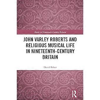 John Varley Roberts e la vita musicale religiosa nella Gran Bretagna del XIX secolo
