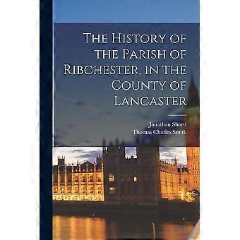The history of the parish of ribchester, in the county of lancaster