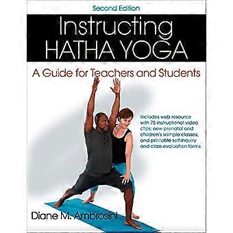 Instructing Hatha Yoga A Guide for Teachers and Students
