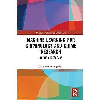 Machine Learning for Criminology and Crime Research At the Crossroads