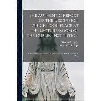 The Authentic Report Of The Discussion Which Took Place At The Lecture-room Of T - Thomas 1792-1847 Maguire - Paperback - en Book