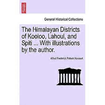 The Himalayan Districts Of Kooloo Lahoul And Spiti. With Illustrations B - Alfred Frederick Pollock Harcourt - Paperback - English Book - Hist