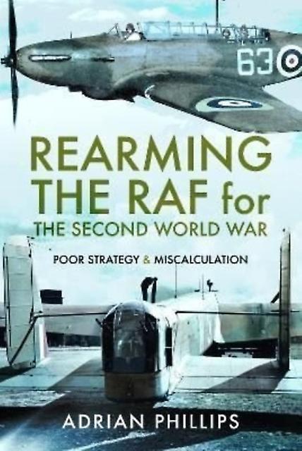 Rearming The Raf For The Second World War by Adrian Phillips Hardback Book