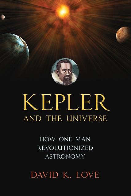 Kepler And The Universe by David K. Love Paperback Book