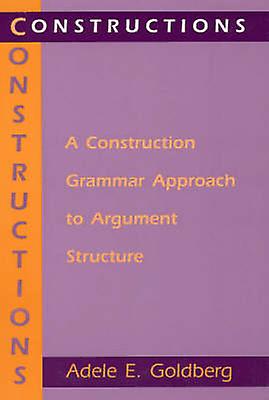 Constructions A Construction Grammar Approach To Argument Structure by Adele E. Goldberg Paperback