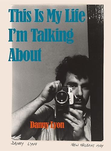 Danny Lyon This Is My Life Im Talking About Hardback Book