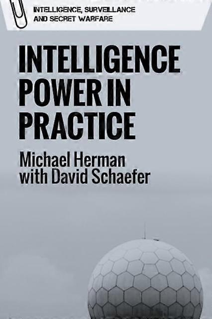 Intelligence Power In Practice by Schaefer & David Researcher in the Department of War Studies & Kings College London Paperback Book