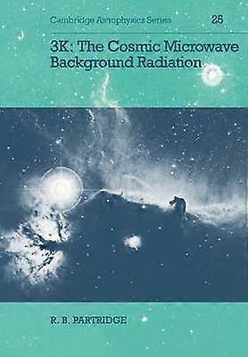 3K The Cosmic Microwave Background Radiation 25 Cambridge Astrophysics Series Number 25