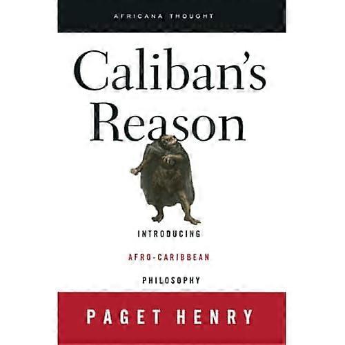 Caliban's Reason: Introducing Afro-Caribbean Philosophy (Africana Thought)