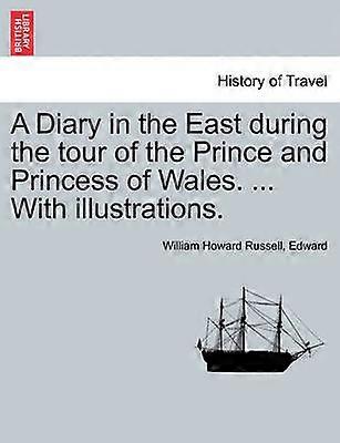 A Diary in the East during the tour of the Prince and Princess of Wales  With illustrations