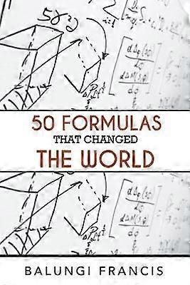 Fifty Formulas that Changed the World