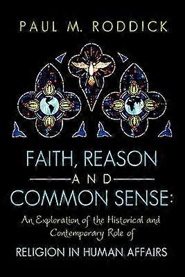 Faith Reason and Common Sense