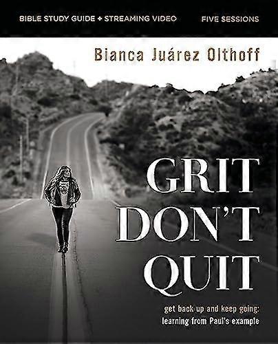 Grit Dont Quit Bible Study Guide plus Streaming Video: Get Back Up and Keep Going Learning from Pauls Example