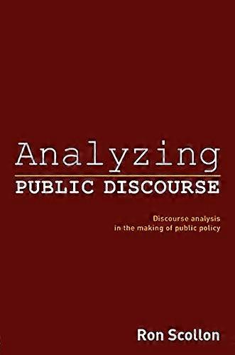 Analyzing Public Discourse: Discourse Analysis in the Making of Public Policy